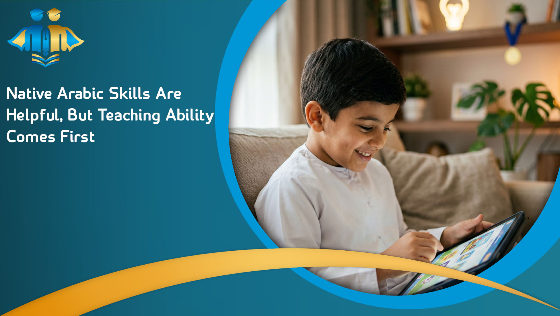 Native Arabic Skills Are Helpful, But Teaching Ability Comes First