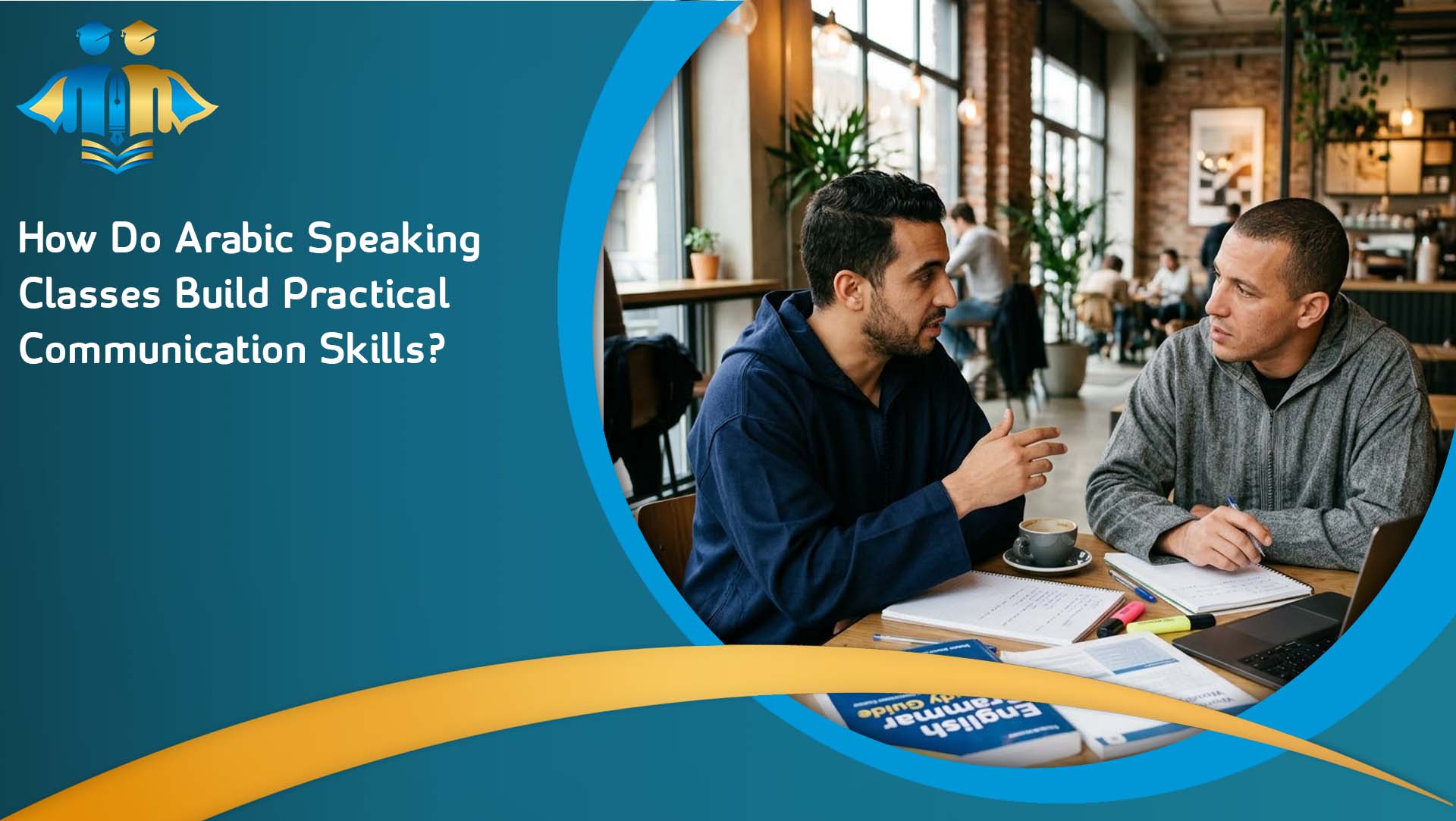 How Do Arabic Speaking Classes Build Practical Communication Skills?