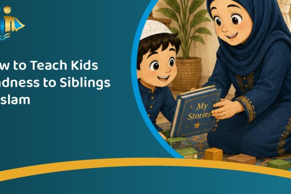 How to Teach Kids Kindness to Siblings in Islam