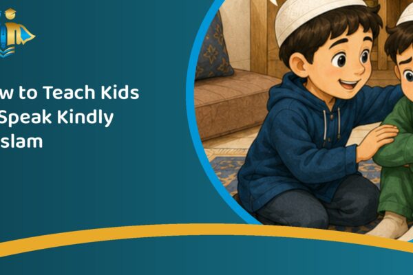 How to Teach Kids to Speak Kindly in Islam